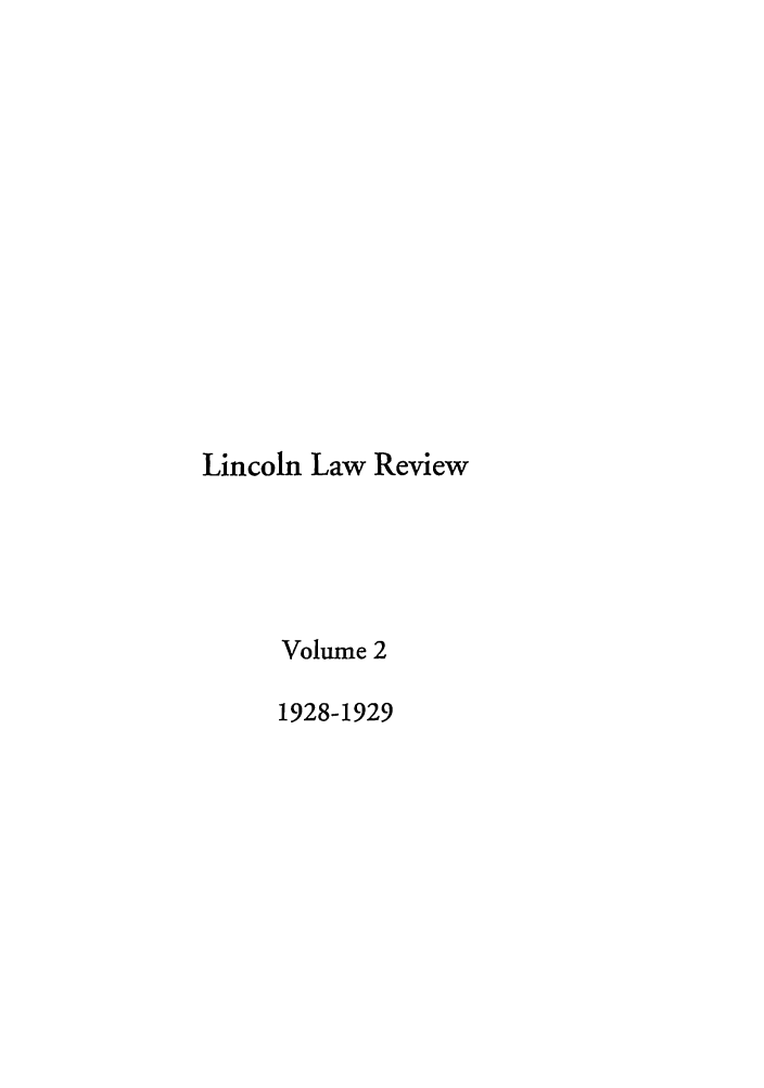 handle is hein.journals/lincl2 and id is 1 raw text is: Lincoln Law Review
Volume 2
1928-1929


