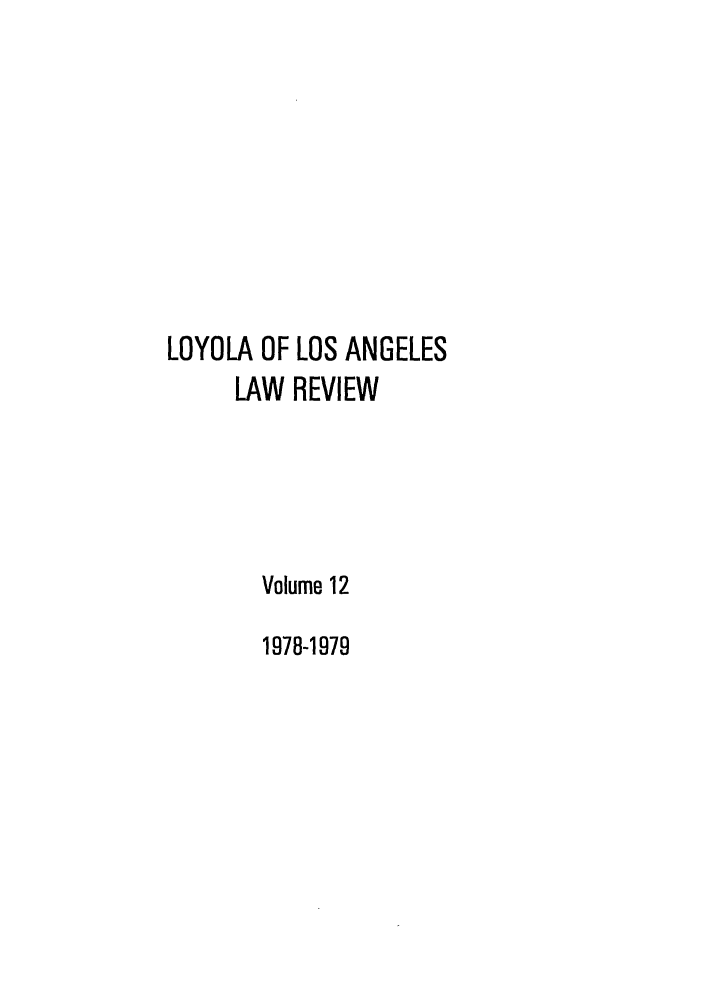 handle is hein.journals/lla12 and id is 1 raw text is: LOYOLA OF LOS ANGELES
LAW REVIEW
Volume 12
1978-1979


