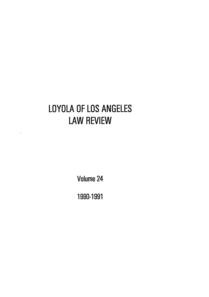 handle is hein.journals/lla24 and id is 1 raw text is: LOYOLA OF LOS ANGELES
LAW REVIEW
Volume 24
1990-1991



