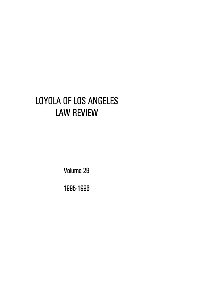 handle is hein.journals/lla29 and id is 1 raw text is: LOYOLA OF LOS ANGELES
LAW REVIEW
Volume 29
1995-1996


