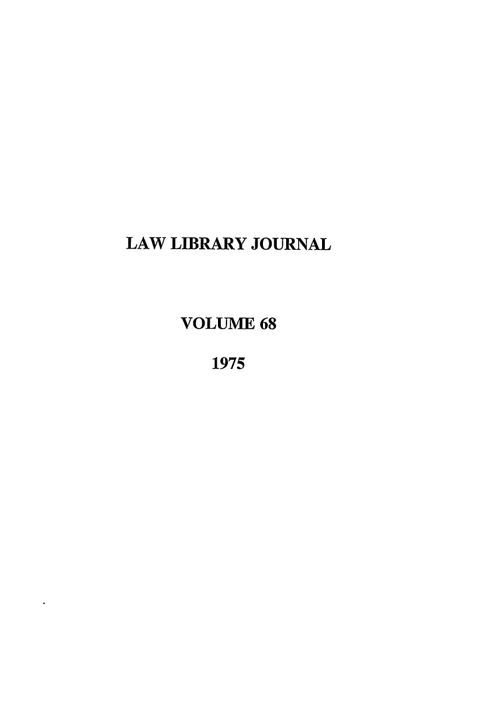 handle is hein.journals/llj68 and id is 1 raw text is: LAW LIBRARY JOURNALVOLUME 681975