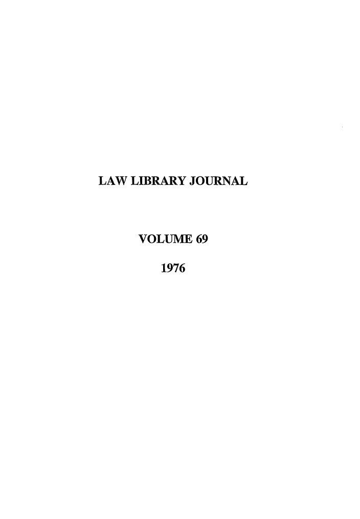 handle is hein.journals/llj69 and id is 1 raw text is: LAW LIBRARY JOURNALVOLUME 691976