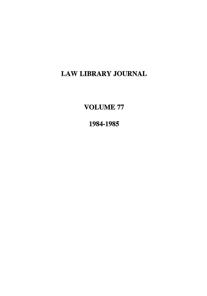 handle is hein.journals/llj77 and id is 1 raw text is: LAW LIBRARY JOURNALVOLUME 771984-1985