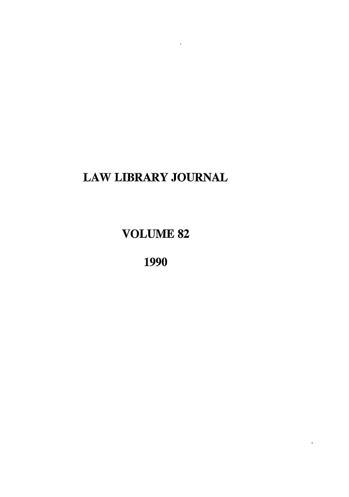 handle is hein.journals/llj82 and id is 1 raw text is: LAW LIBRARY JOURNALVOLUME 821990