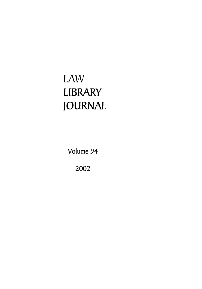 handle is hein.journals/llj94 and id is 1 raw text is: LAWLIBRARYJOURNALVolume 942002