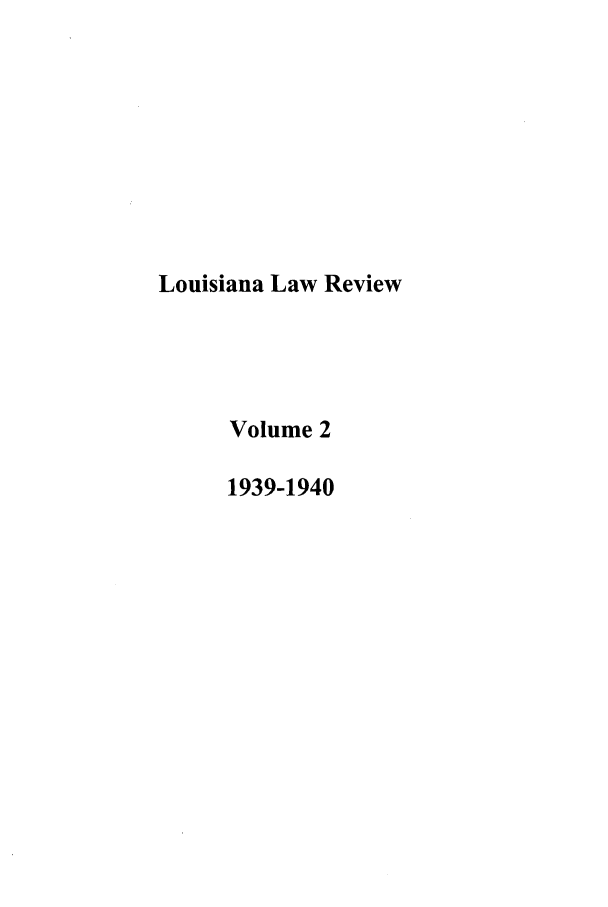 handle is hein.journals/louilr2 and id is 1 raw text is: Louisiana Law Review
Volume 2
1939-1940


