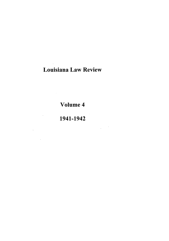 handle is hein.journals/louilr4 and id is 1 raw text is: Louisiana Law Review
Volume 4
1941-1942


