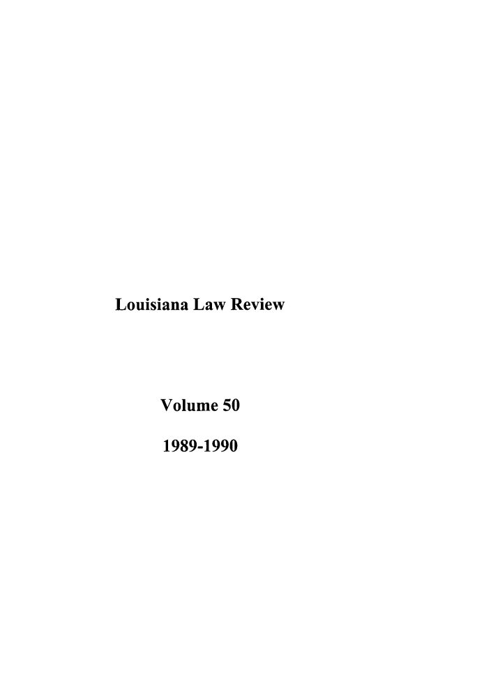 handle is hein.journals/louilr50 and id is 1 raw text is: Louisiana Law Review
Volume 50
1989-1990


