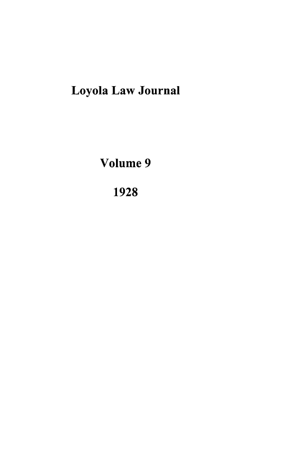 handle is hein.journals/loyno9 and id is 1 raw text is: Loyola Law Journal
Volume 9
1928


