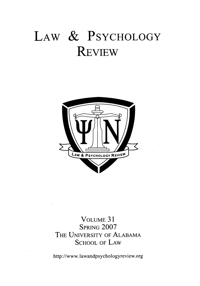 handle is hein.journals/lpsyr31 and id is 1 raw text is: LAW&PSYCHOLOGYREVIEWVOLUME 31SPRING 2007THE UNIVERSITY OF ALABAMASCHOOL OF LAWhttp://www.lawandpsychologyreview.org