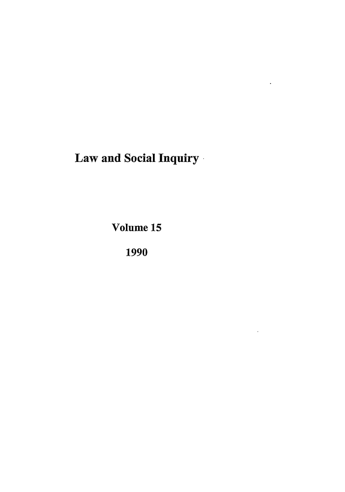 handle is hein.journals/lsociq15 and id is 1 raw text is: Law and Social Inquiry
Volume 15
1990


