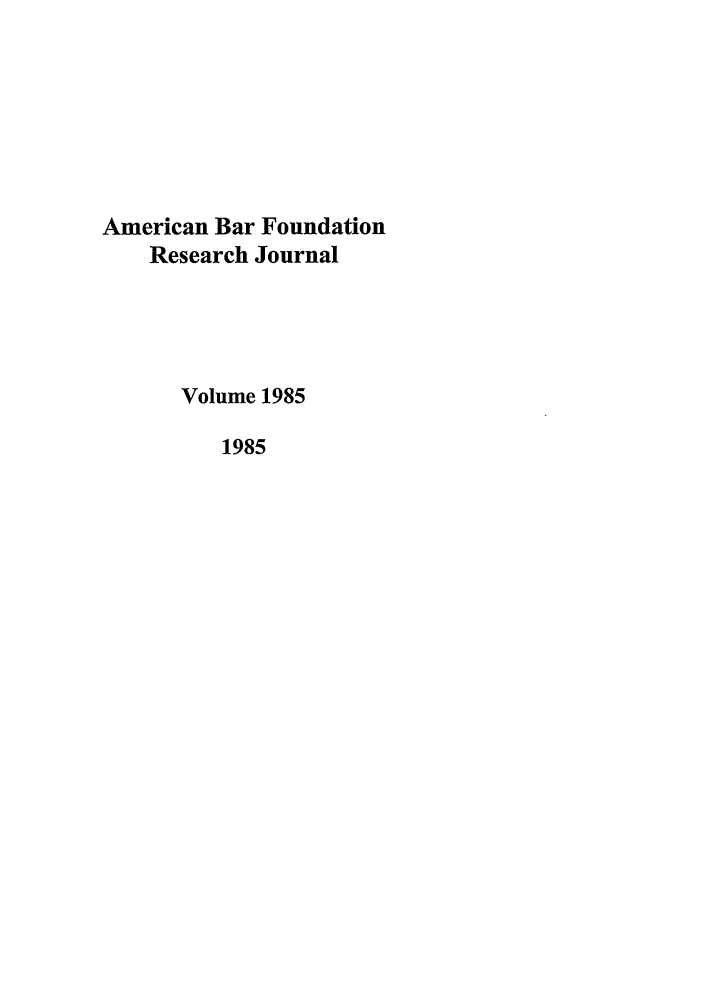 handle is hein.journals/lsociq1985 and id is 1 raw text is: American Bar Foundation
Research Journal
Volume 1985
1985


