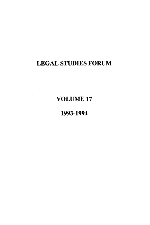 handle is hein.journals/lstf17 and id is 1 raw text is: LEGAL STUDIES FORUM
VOLUME 17
1993-1994


