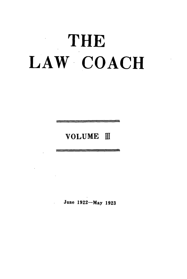 handle is hein.journals/lwcoarch3 and id is 1 raw text is: THELAW COACHVOLUME IJune 1922-May 1923