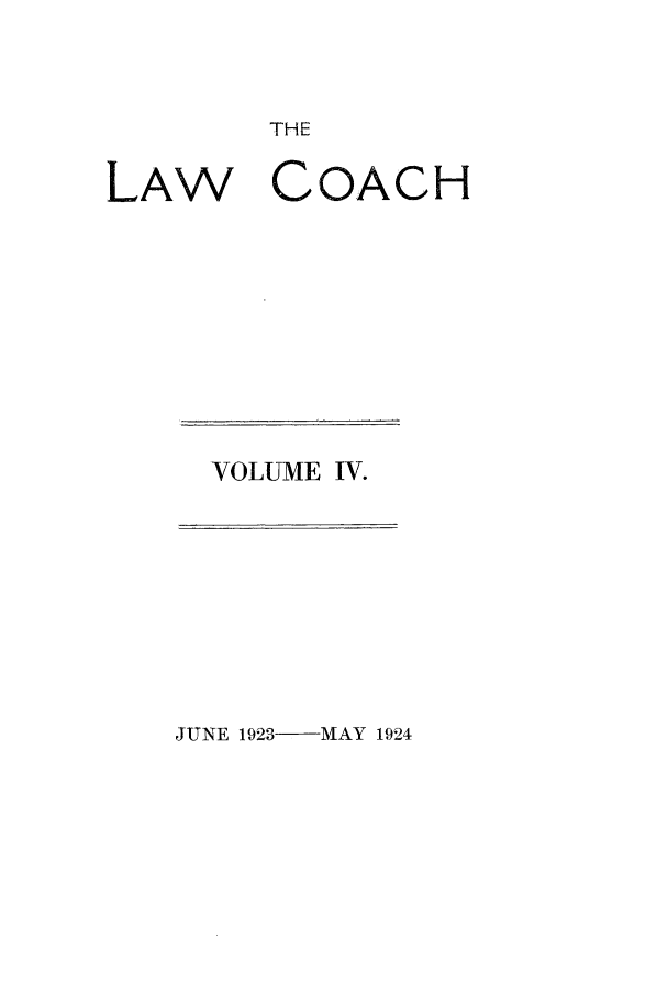 handle is hein.journals/lwcoarch4 and id is 1 raw text is: THELAW COACHVOLUME IV.JUNE 1923-MAY 1924