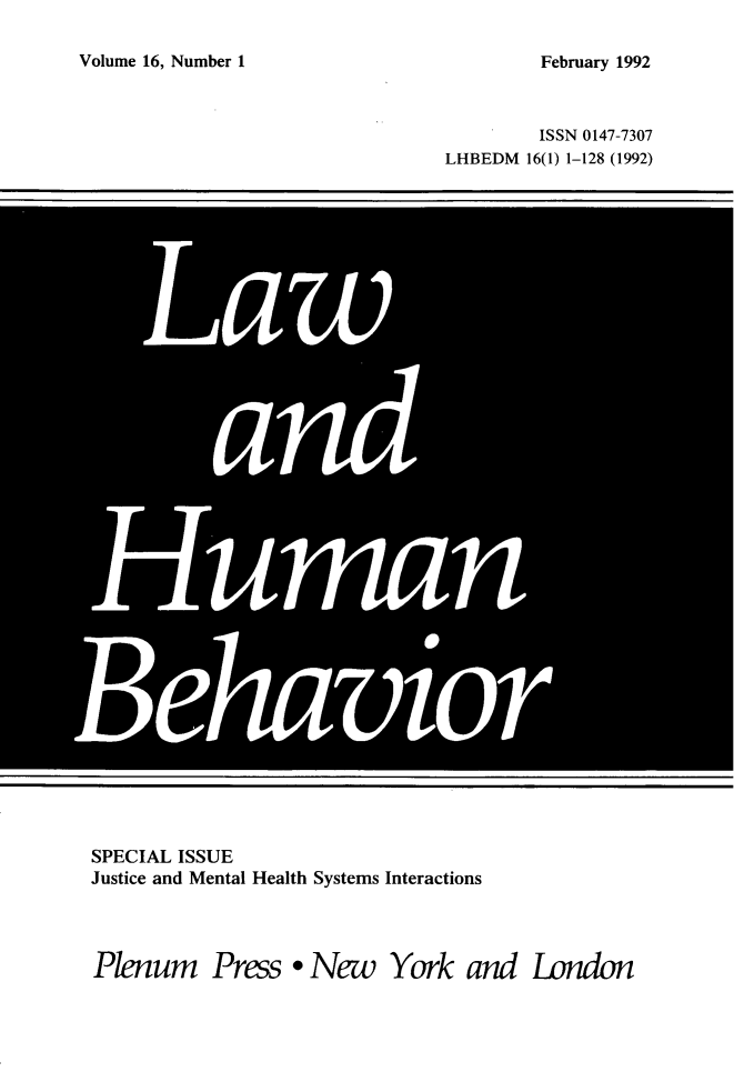 handle is hein.journals/lwhmbv16 and id is 1 raw text is: Volume 16, Number 1ISSN 0147-7307LHBEDM 16(1) 1-128 (1992)SPECIAL ISSUEJustice and Mental Health Systems InteractionsPlenum Press *New York and LondonFebruary 1992