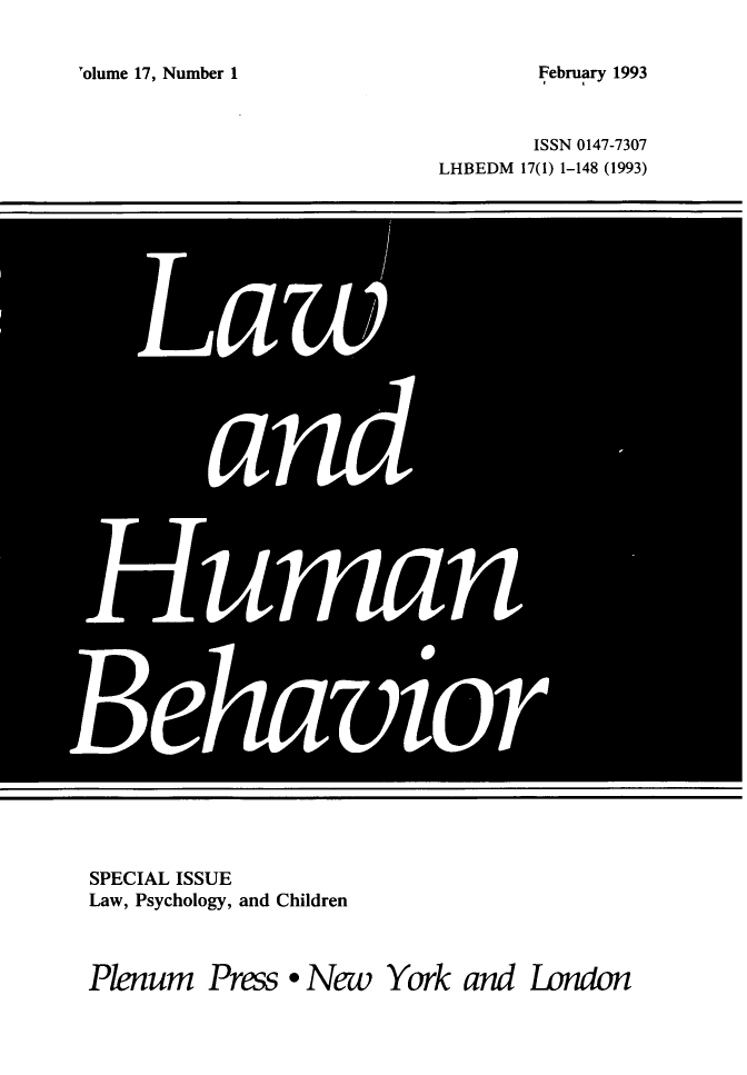 handle is hein.journals/lwhmbv17 and id is 1 raw text is: 'olume 17, Number 1ISSN 0147-7307LHBEDM 17(1) 1-148 (1993)SPECIAL ISSUELaw, Psychology, and ChildrenPlenum Press *New York and LondonFebruary 1993