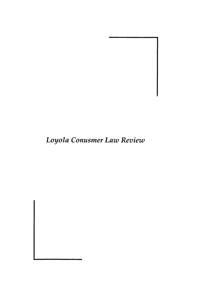 handle is hein.journals/lyclr14 and id is 1 raw text is: Loyola Conusmer Law Review