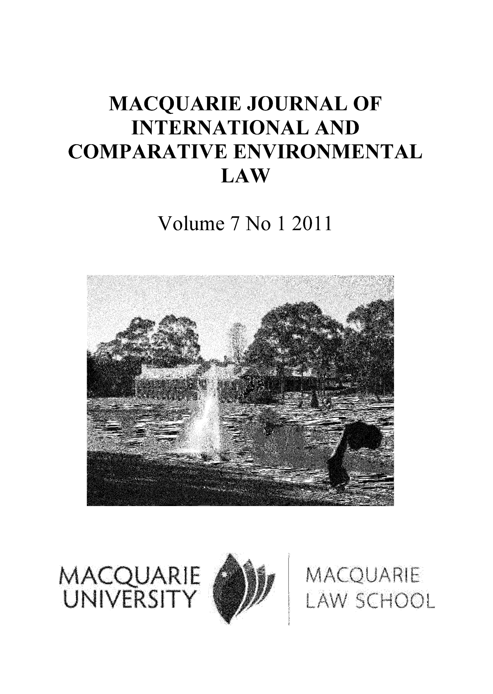 handle is hein.journals/macqjice7 and id is 1 raw text is: MACQUARIE JOURNAL OFINTERNATIONAL ANDCOMPARATIVE ENVIRONMENTALLAWVolume 7No 12011N0ACQUAIELAVV. SC:::....HOO ...  j ..,  0,'LM ..,. 'C  .. .:. '...:  .. .~ .U  !VE:R .'T' '