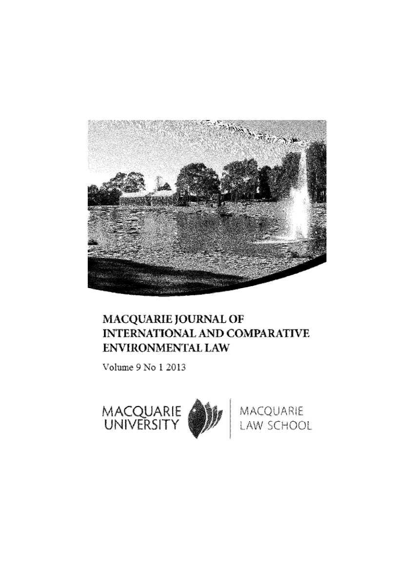 handle is hein.journals/macqjice9 and id is 1 raw text is: MACQUARIE JOURNAL OFINTERNATIONAL AND COMPAR ATIVEENVIRONMENTAl LAWVolume 9 No 12013MACQUJARIEUNIVERSITYMACQUAR1ELAW SCHOOL