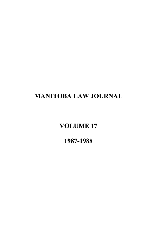 handle is hein.journals/manitob17 and id is 1 raw text is: MANITOBA LAW JOURNAL
VOLUME 17
1987-1988



