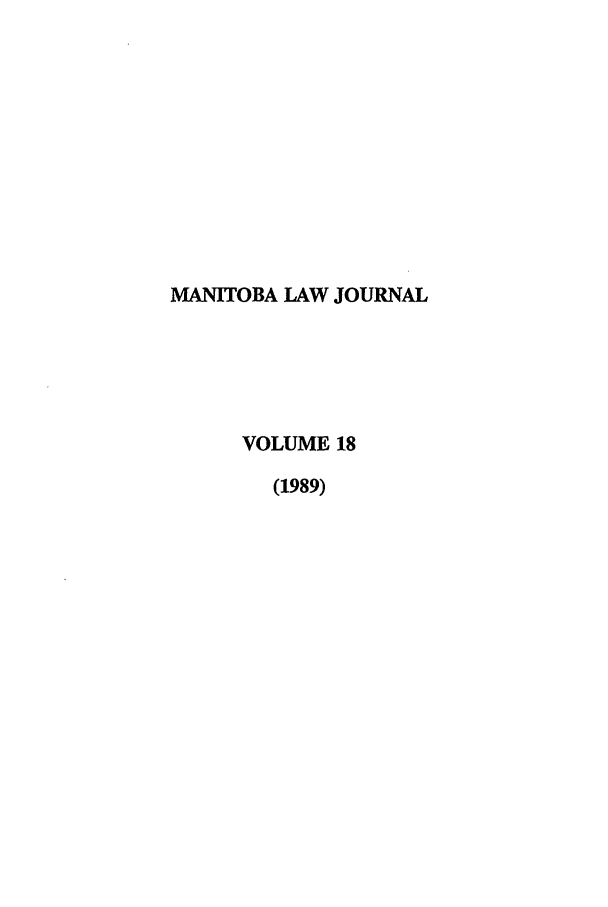 handle is hein.journals/manitob18 and id is 1 raw text is: MANITOBA LAW JOURNAL
VOLUME 18
(1989)


