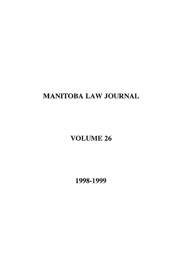 handle is hein.journals/manitob26 and id is 1 raw text is: MANITOBA LAW JOURNAL
VOLUME 26
1998-1999


