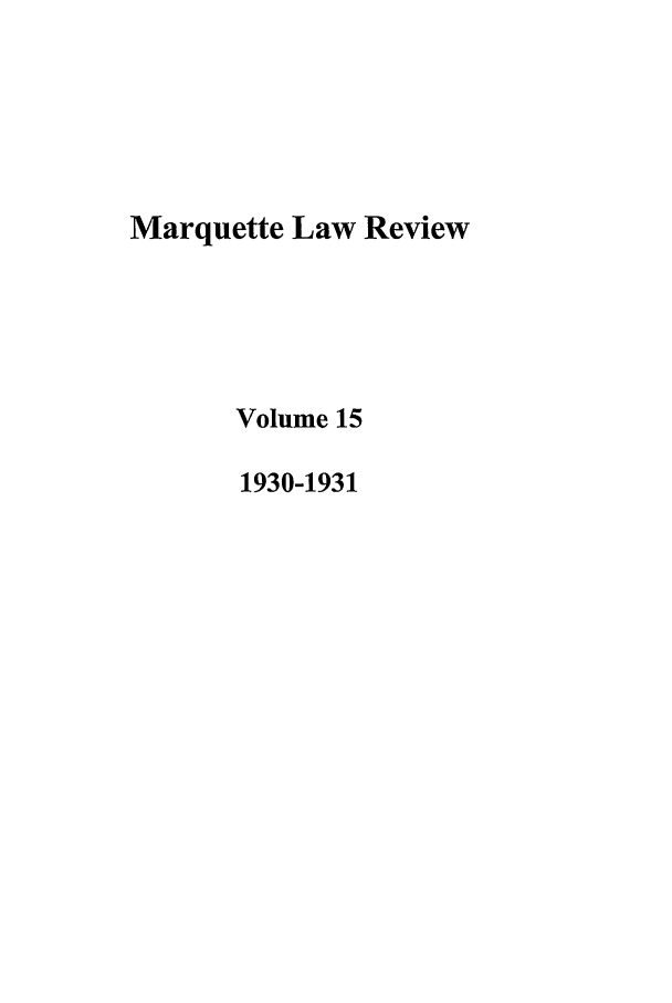 handle is hein.journals/marqlr15 and id is 1 raw text is: Marquette Law Review
Volume 15
1930-1931


