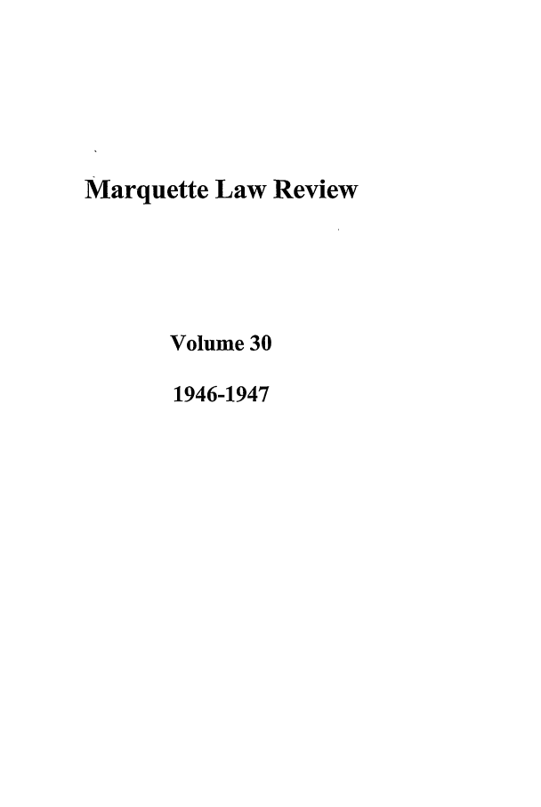 handle is hein.journals/marqlr30 and id is 1 raw text is: Marquette Law Review
Volume 30
1946-1947


