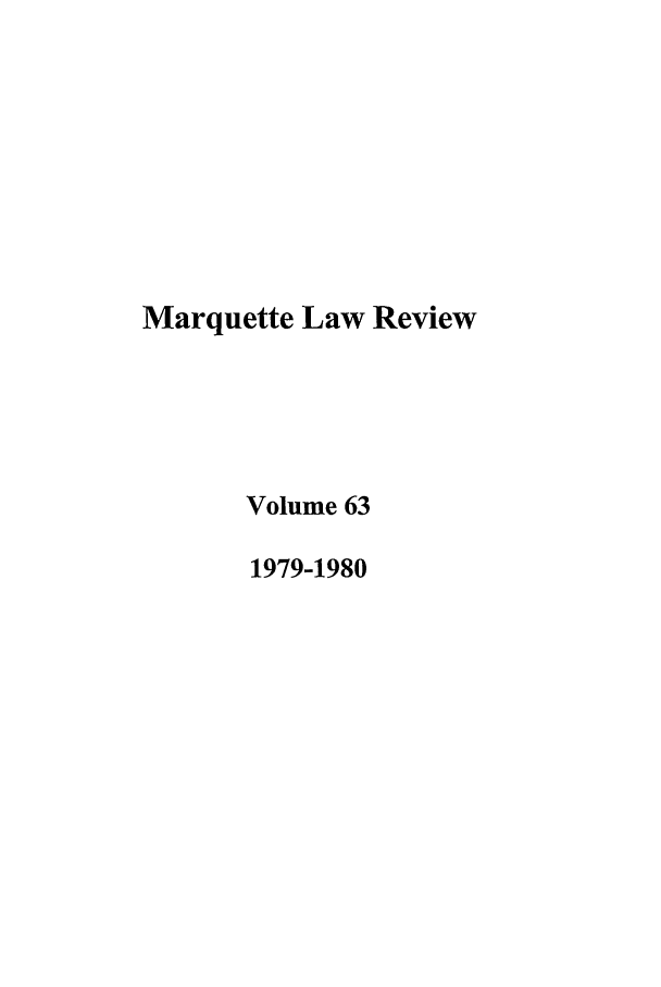 handle is hein.journals/marqlr63 and id is 1 raw text is: Marquette Law Review
Volume 63
1979-1980


