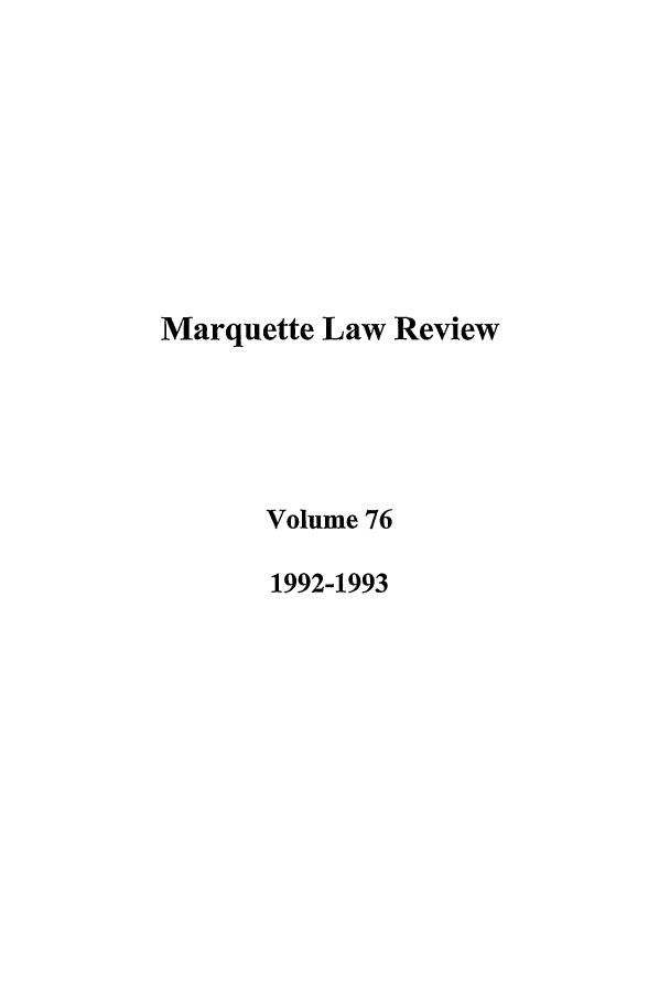 handle is hein.journals/marqlr76 and id is 1 raw text is: Marquette Law Review
Volume 76
1992-1993


