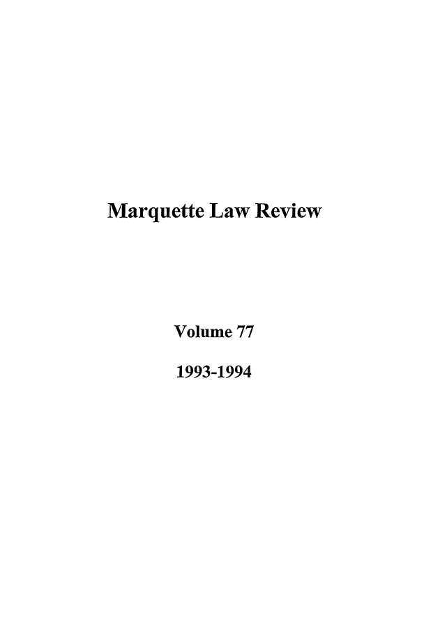 handle is hein.journals/marqlr77 and id is 1 raw text is: Marquette Law Review
Volume 77
1993-1994


