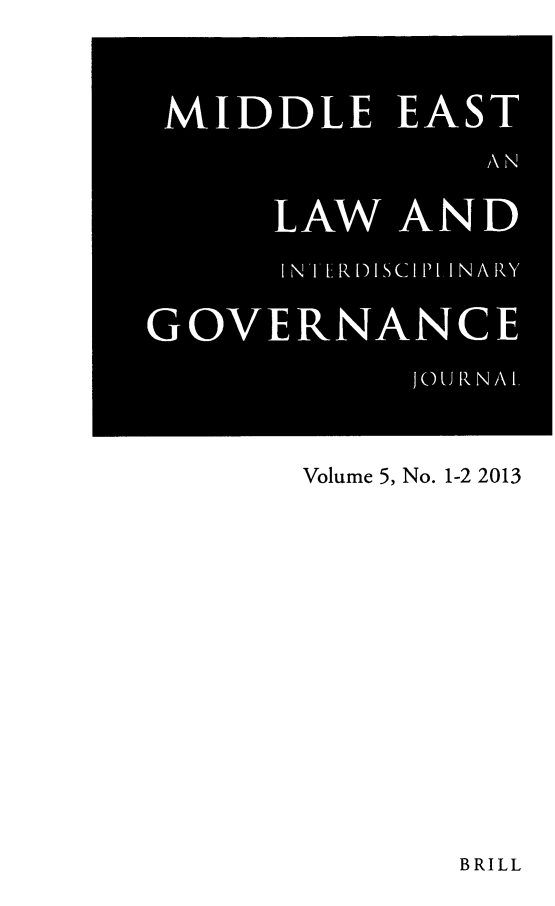 handle is hein.journals/measterna5 and id is 1 raw text is: ï»¿MIDDLE EAST
SA N
LAW AND
IN E Rl)1Cll  INARY
GOVERNANCE
JOURNAL

Volume 5, No. 1-2 2013

BRILL



