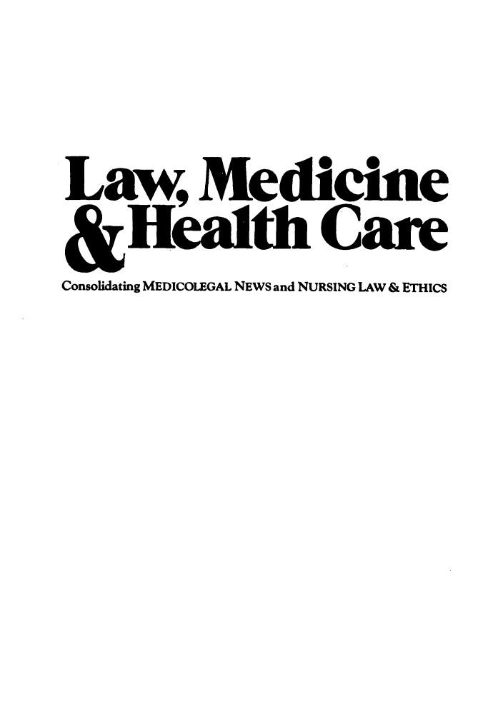 handle is hein.journals/medeth11 and id is 1 raw text is: Law, Medicine
&Health Care
Consolidating MEDICOLEGAL NEWS and NURSING LAW & ETHICS


