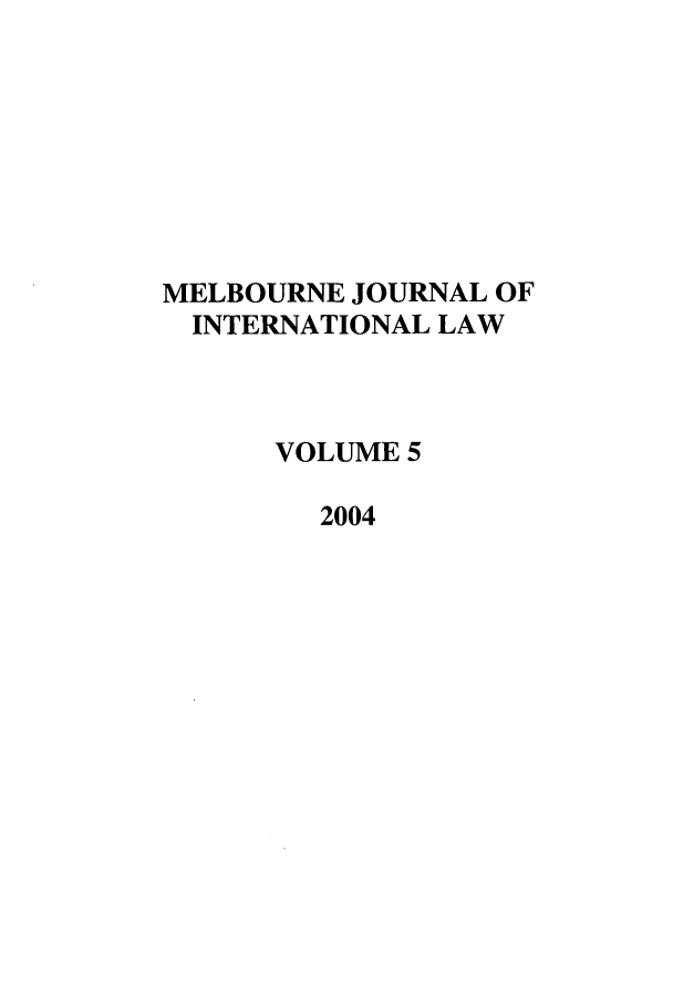 handle is hein.journals/meljil5 and id is 1 raw text is: MELBOURNE JOURNAL OFINTERNATIONAL LAWVOLUME 52004