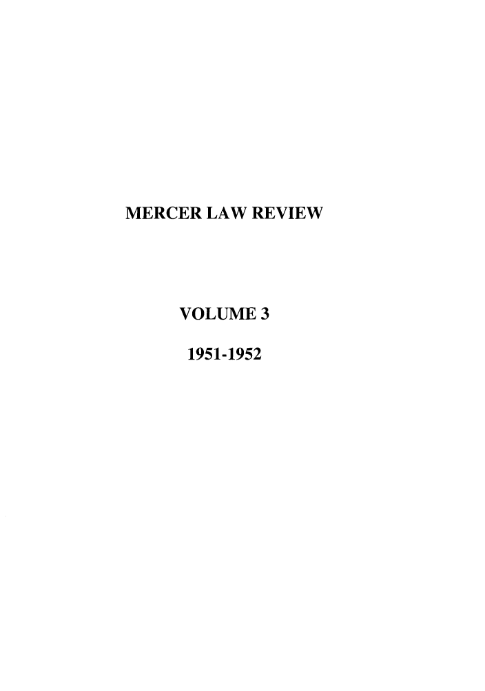 handle is hein.journals/mercer3 and id is 1 raw text is: MERCER LAW REVIEW
VOLUME 3
1951-1952


