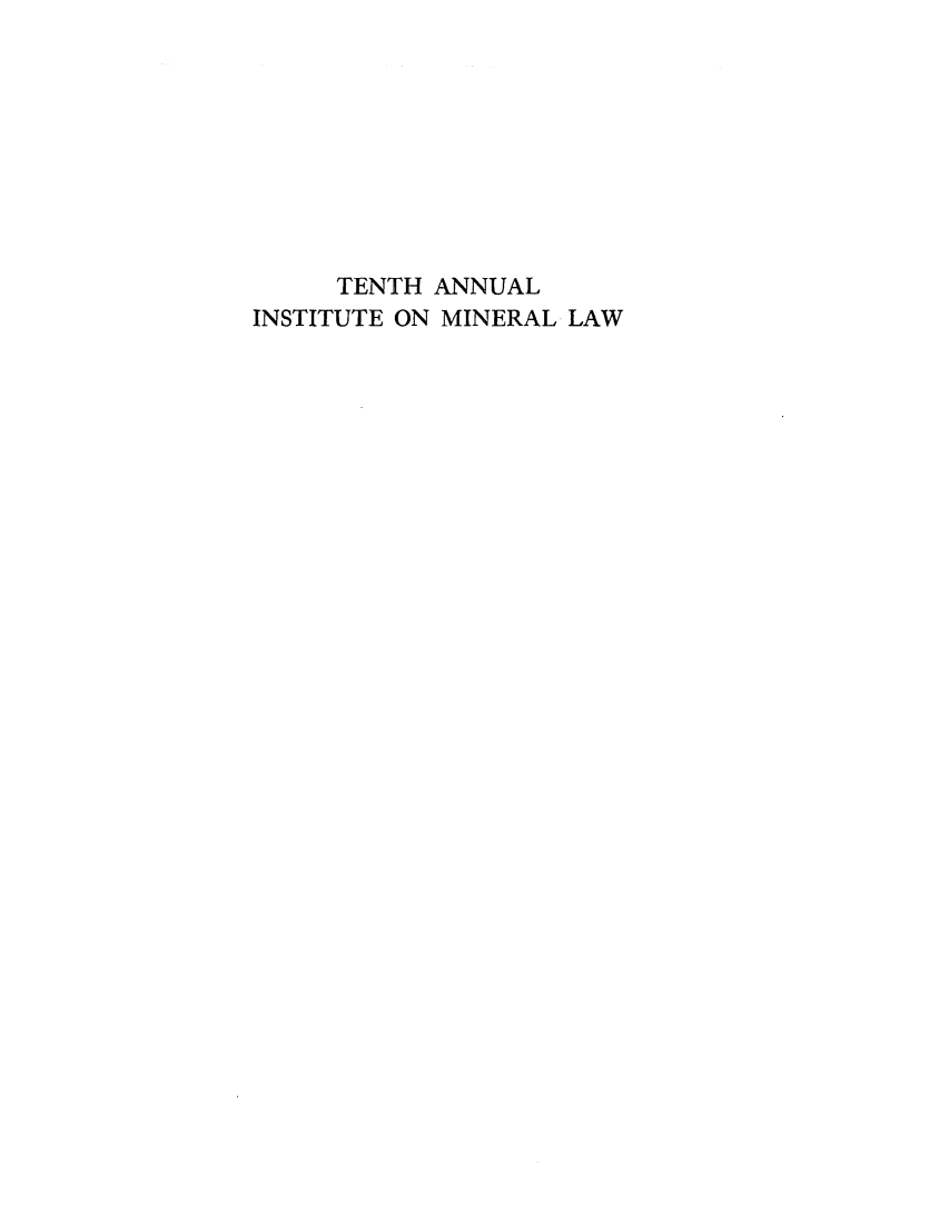 handle is hein.journals/mineral10 and id is 1 raw text is: TENTH ANNUAL
INSTITUTE ON MINERAL LAW


