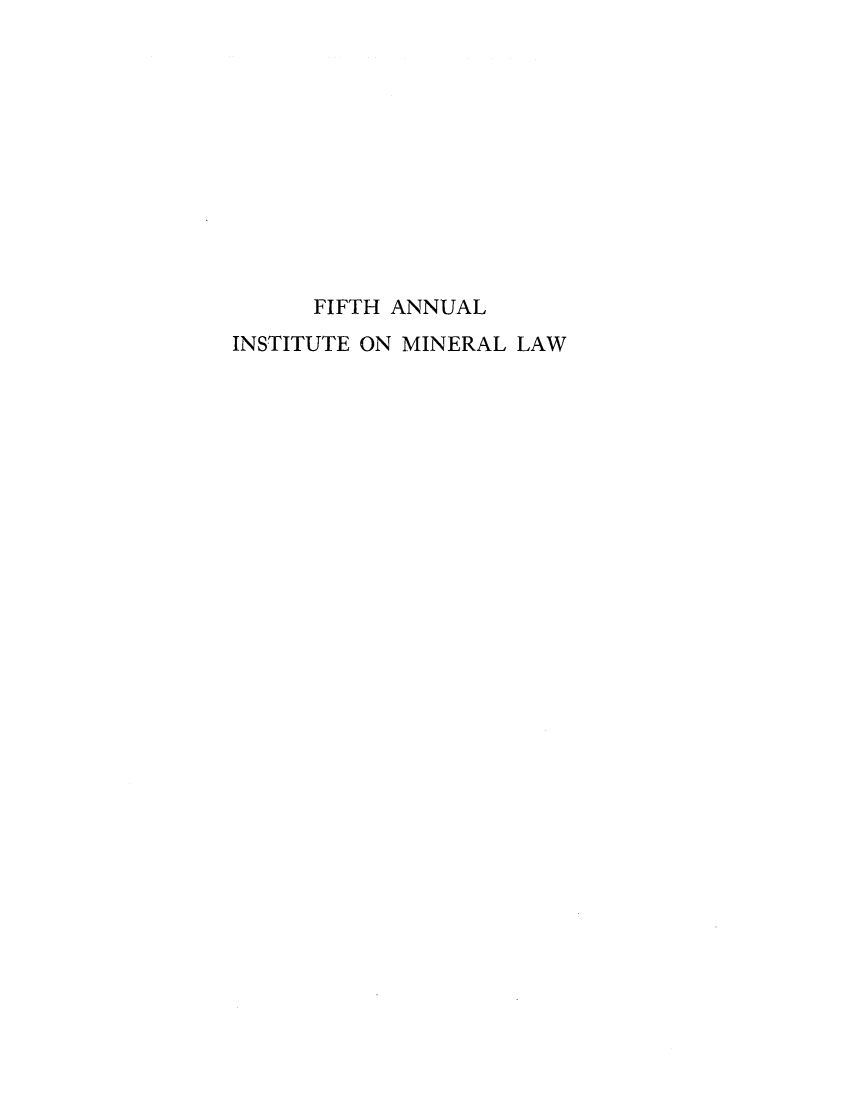 handle is hein.journals/mineral5 and id is 1 raw text is: FIFTH ANNUAL
INSTITUTE ON MINERAL LAW


