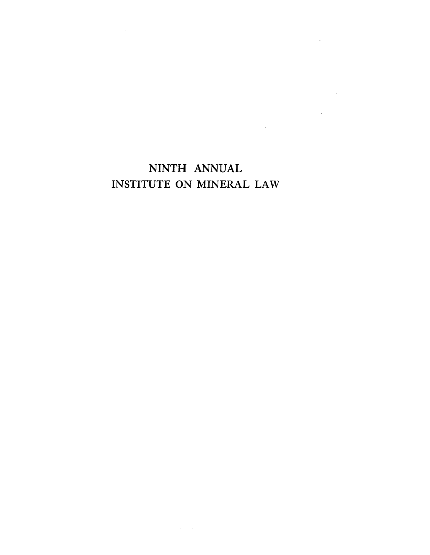 handle is hein.journals/mineral9 and id is 1 raw text is: NINTH ANNUAL
INSTITUTE ON MINERAL LAW


