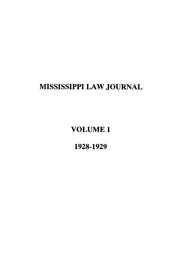 handle is hein.journals/mislj1 and id is 1 raw text is: MISSISSIPPI LAW JOURNALVOLUME 11928-1929