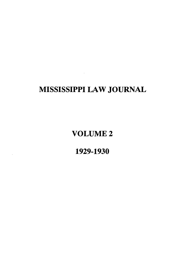 handle is hein.journals/mislj2 and id is 1 raw text is: MISSISSIPPI LAW JOURNALVOLUME 21929-1930