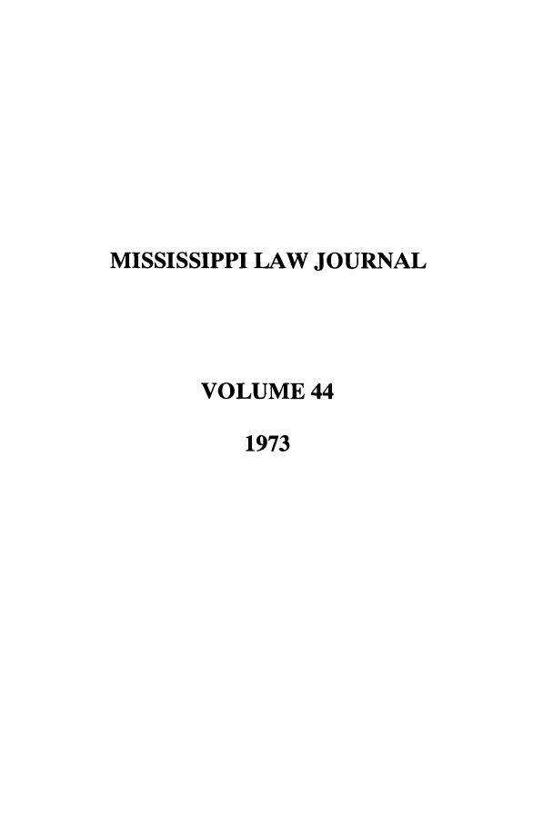 handle is hein.journals/mislj44 and id is 1 raw text is: MISSISSIPPI LAW JOURNALVOLUME 441973