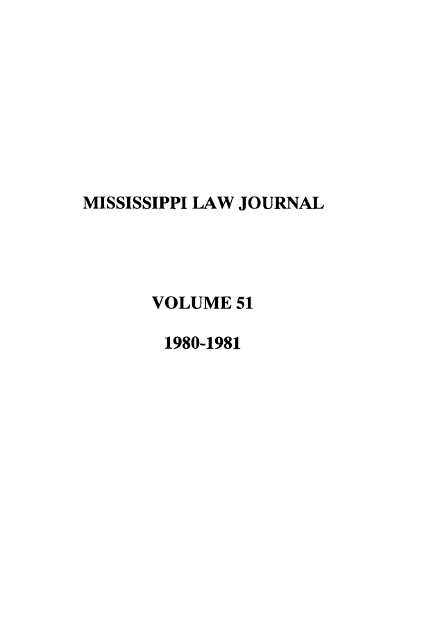 handle is hein.journals/mislj51 and id is 1 raw text is: MISSISSIPPI LAW JOURNALVOLUME 511980-1981