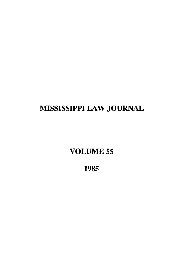 handle is hein.journals/mislj55 and id is 1 raw text is: MISSISSIPPI LAW JOURNALVOLUME 551985