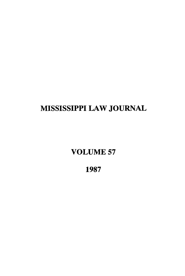 handle is hein.journals/mislj57 and id is 1 raw text is: MISSISSIPPI LAW JOURNALVOLUME 571987