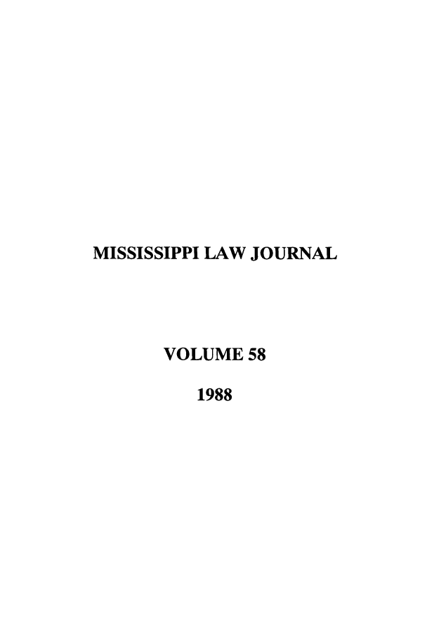 handle is hein.journals/mislj58 and id is 1 raw text is: MISSISSIPPI LAW JOURNALVOLUME 581988