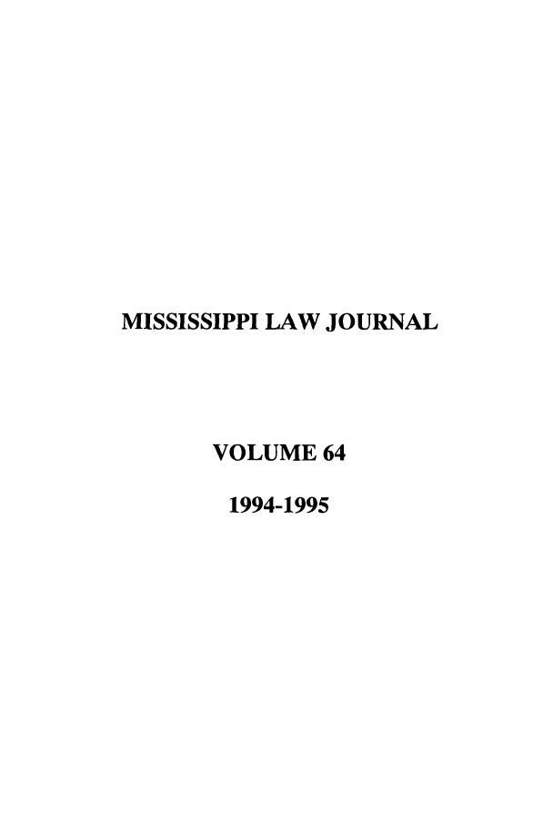 handle is hein.journals/mislj64 and id is 1 raw text is: MISSISSIPPI LAW JOURNALVOLUME 641994-1995