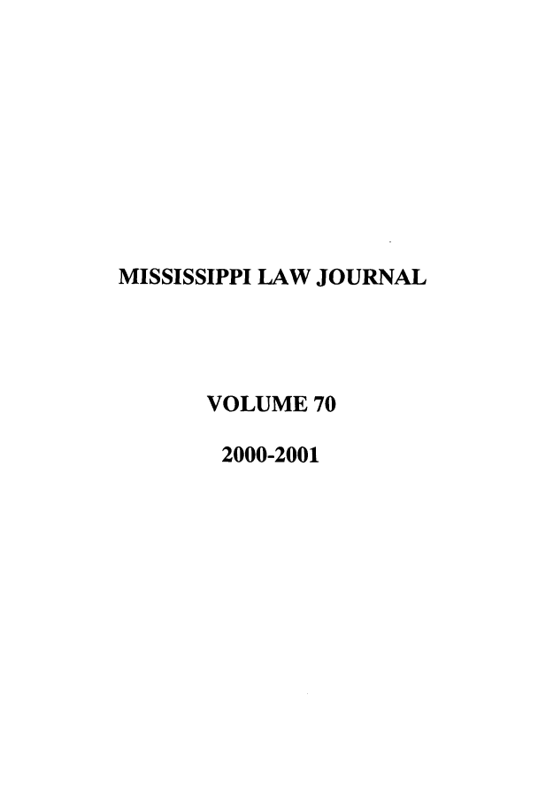 handle is hein.journals/mislj70 and id is 1 raw text is: MISSISSIPPI LAW JOURNALVOLUME 702000-2001