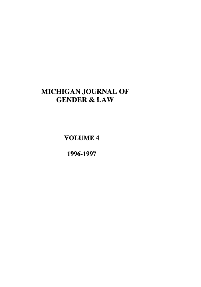 handle is hein.journals/mjgl4 and id is 1 raw text is: MICHIGAN JOURNAL OF
GENDER & LAW
VOLUME 4
1996-1997


