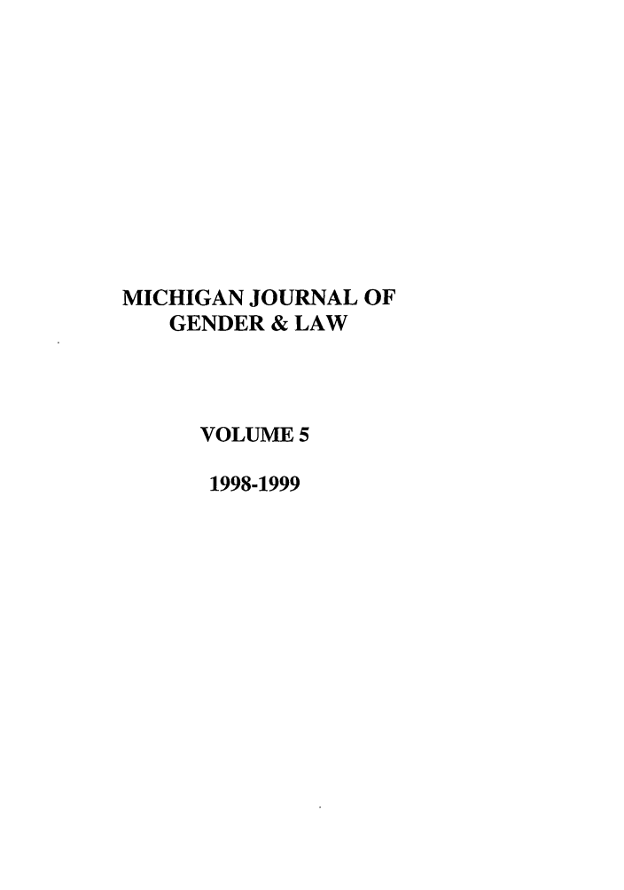 handle is hein.journals/mjgl5 and id is 1 raw text is: MICHIGAN JOURNAL OF
GENDER & LAW
VOLUME 5
1998-1999


